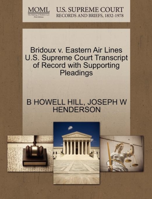 Bridoux V. Eastern Air Lines U.S. Supreme Court Transcript of Record with Supporting Pleadings, Paperback / softback Book