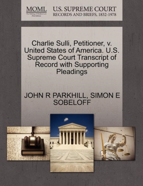 Charlie Sulli, Petitioner, V. United States of America. U.S. Supreme Court Transcript of Record with Supporting Pleadings, Paperback / softback Book