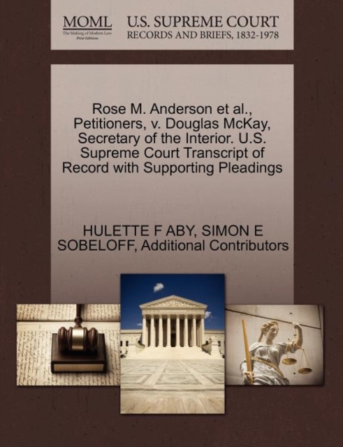 Rose M. Anderson et al., Petitioners, V. Douglas McKay, Secretary of the Interior. U.S. Supreme Court Transcript of Record with Supporting Pleadings, Paperback / softback Book