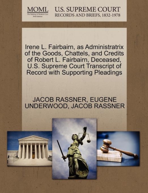 Irene L. Fairbairn, as Administratrix of the Goods, Chattels, and Credits of Robert L. Fairbairn, Deceased, U.S. Supreme Court Transcript of Record with Supporting Pleadings, Paperback / softback Book