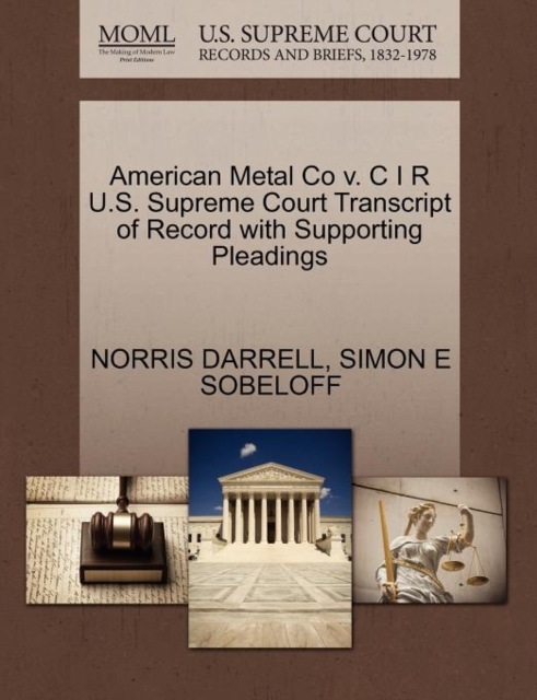 American Metal Co V. C I R U.S. Supreme Court Transcript of Record with Supporting Pleadings, Paperback / softback Book