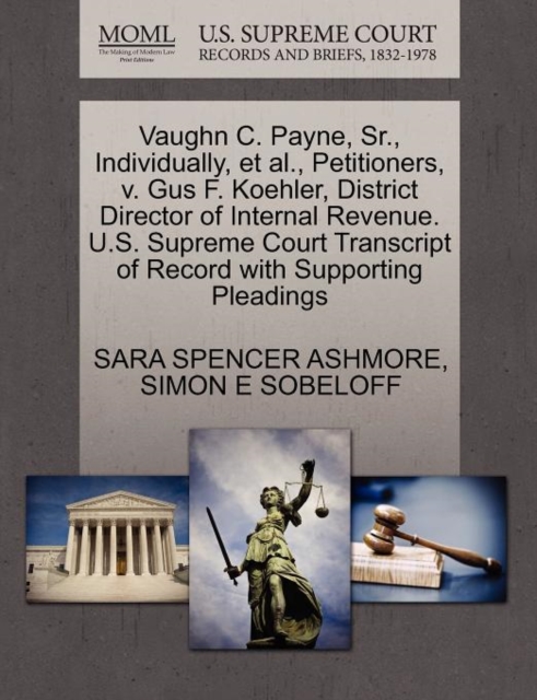 Vaughn C. Payne, Sr., Individually, et al., Petitioners, V. Gus F. Koehler, District Director of Internal Revenue. U.S. Supreme Court Transcript of Record with Supporting Pleadings, Paperback / softback Book