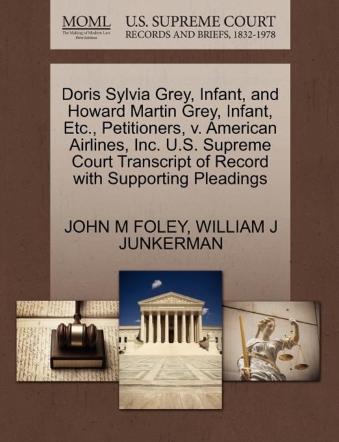 Doris Sylvia Grey, Infant, and Howard Martin Grey, Infant, Etc., Petitioners, V. American Airlines, Inc. U.S. Supreme Court Transcript of Record with Supporting Pleadings, Paperback / softback Book