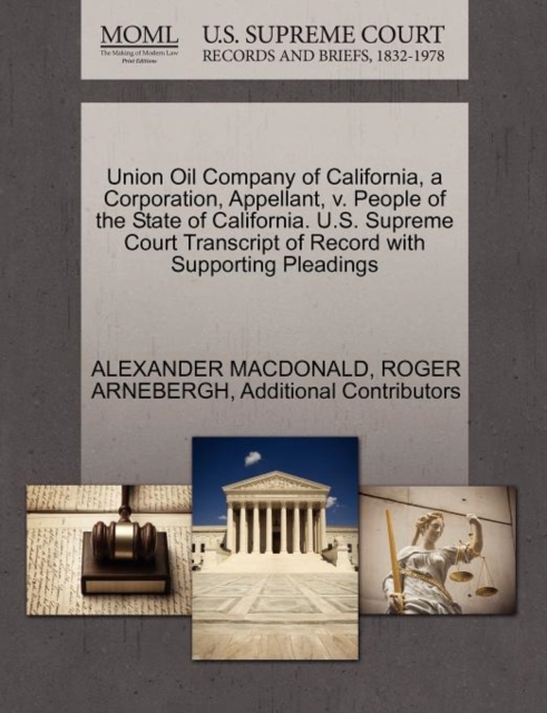 Union Oil Company of California, a Corporation, Appellant, V. People of the State of California. U.S. Supreme Court Transcript of Record with Supporting Pleadings, Paperback / softback Book