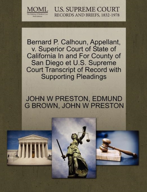 Bernard P. Calhoun, Appellant, V. Superior Court of State of California in and for County of San Diego Et U.S. Supreme Court Transcript of Record with Supporting Pleadings, Paperback / softback Book