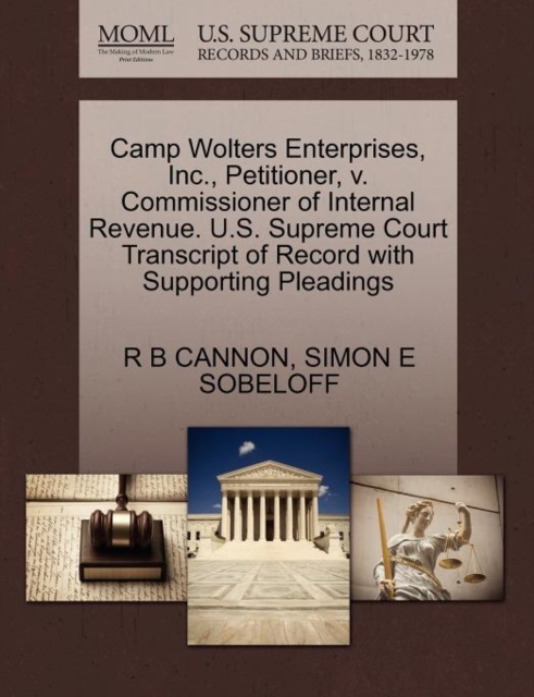 Camp Wolters Enterprises, Inc., Petitioner, V. Commissioner of Internal Revenue. U.S. Supreme Court Transcript of Record with Supporting Pleadings, Paperback / softback Book