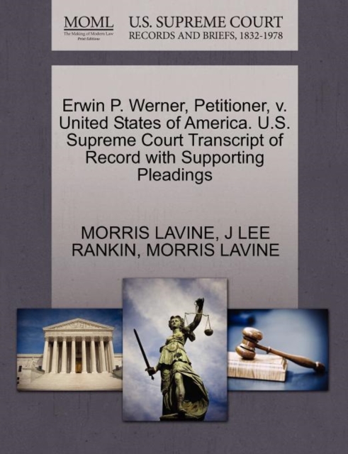 Erwin P. Werner, Petitioner, V. United States of America. U.S. Supreme Court Transcript of Record with Supporting Pleadings, Paperback / softback Book
