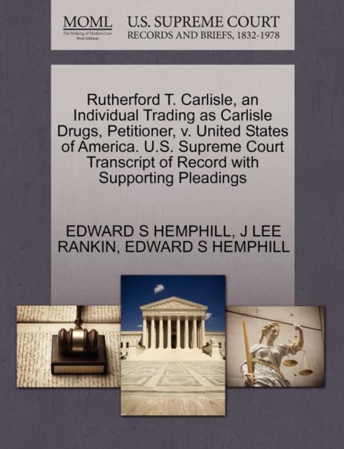 Rutherford T. Carlisle, an Individual Trading as Carlisle Drugs, Petitioner, V. United States of America. U.S. Supreme Court Transcript of Record with Supporting Pleadings, Paperback / softback Book