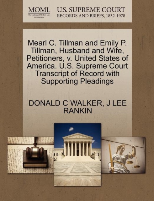 Mearl C. Tillman and Emily P. Tillman, Husband and Wife, Petitioners, V. United States of America. U.S. Supreme Court Transcript of Record with Supporting Pleadings, Paperback / softback Book