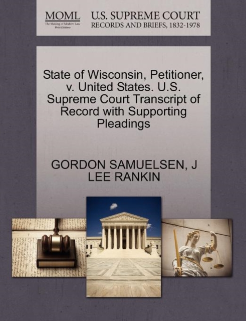 State of Wisconsin, Petitioner, V. United States. U.S. Supreme Court Transcript of Record with Supporting Pleadings, Paperback / softback Book