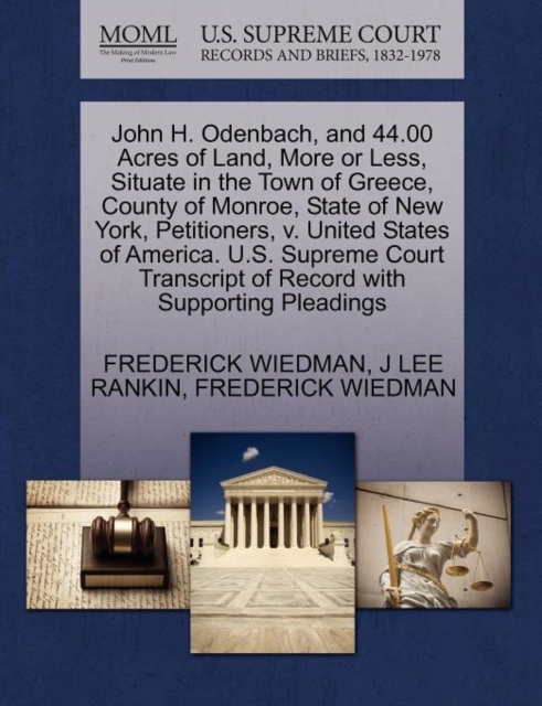 John H. Odenbach, and 44.00 Acres of Land, More or Less, Situate in the Town of Greece, County of Monroe, State of New York, Petitioners, V. United States of America. U.S. Supreme Court Transcript of, Paperback / softback Book