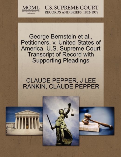George Bernstein Et Al., Petitioners, V. United States of America. U.S. Supreme Court Transcript of Record with Supporting Pleadings, Paperback / softback Book