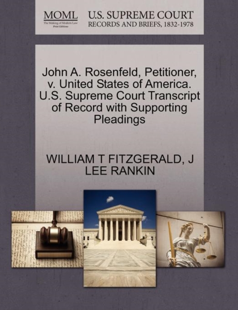 John A. Rosenfeld, Petitioner, V. United States of America. U.S. Supreme Court Transcript of Record with Supporting Pleadings, Paperback / softback Book