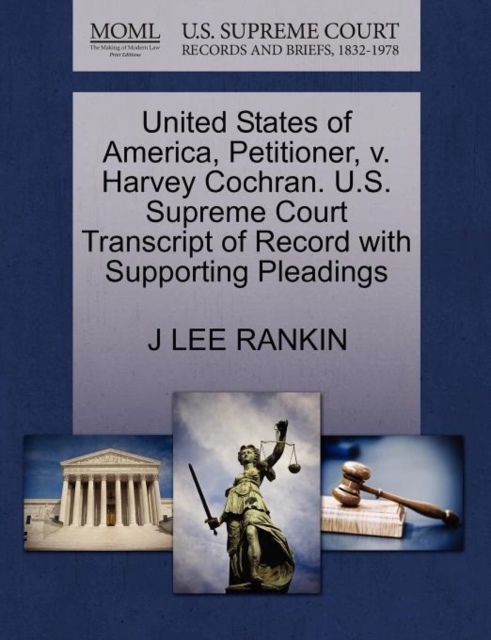 United States of America, Petitioner, V. Harvey Cochran. U.S. Supreme Court Transcript of Record with Supporting Pleadings, Paperback / softback Book