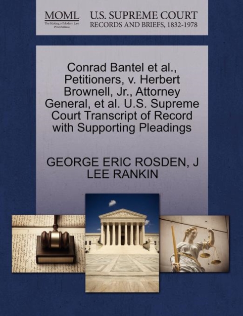 Conrad Bantel Et Al., Petitioners, V. Herbert Brownell, Jr., Attorney General, Et Al. U.S. Supreme Court Transcript of Record with Supporting Pleadings, Paperback / softback Book