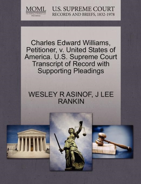 Charles Edward Williams, Petitioner, V. United States of America. U.S. Supreme Court Transcript of Record with Supporting Pleadings, Paperback / softback Book