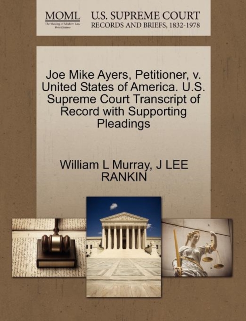Joe Mike Ayers, Petitioner, V. United States of America. U.S. Supreme Court Transcript of Record with Supporting Pleadings, Paperback / softback Book