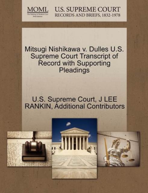 Mitsugi Nishikawa V. Dulles U.S. Supreme Court Transcript of Record with Supporting Pleadings, Paperback / softback Book