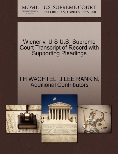 Wiener V. U S U.S. Supreme Court Transcript of Record with Supporting Pleadings, Paperback / softback Book