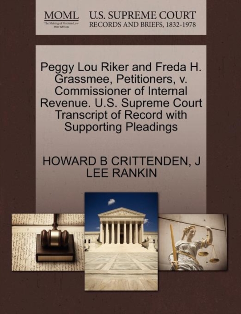 Peggy Lou Riker and Freda H. Grassmee, Petitioners, V. Commissioner of Internal Revenue. U.S. Supreme Court Transcript of Record with Supporting Pleadings, Paperback / softback Book