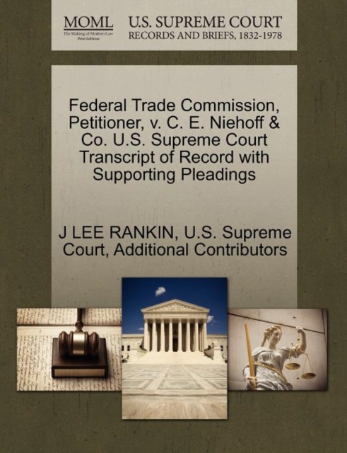 Federal Trade Commission, Petitioner, V. C. E. Niehoff & Co. U.S. Supreme Court Transcript of Record with Supporting Pleadings, Paperback / softback Book