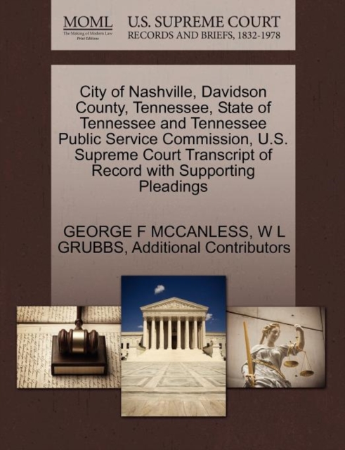 City of Nashville, Davidson County, Tennessee, State of Tennessee and Tennessee Public Service Commission, U.S. Supreme Court Transcript of Record with Supporting Pleadings, Paperback / softback Book