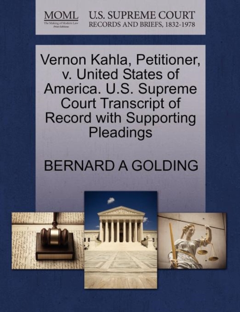 Vernon Kahla, Petitioner, V. United States of America. U.S. Supreme Court Transcript of Record with Supporting Pleadings, Paperback / softback Book