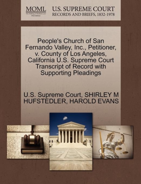 People's Church of San Fernando Valley, Inc., Petitioner, V. County of Los Angeles, California U.S. Supreme Court Transcript of Record with Supporting Pleadings, Paperback / softback Book