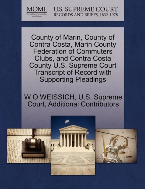 County of Marin, County of Contra Costa, Marin County Federation of Commuters Clubs, and Contra Costa County U.S. Supreme Court Transcript of Record with Supporting Pleadings, Paperback / softback Book
