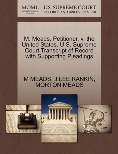 M. Meads, Petitioner, V. the United States. U.S. Supreme Court Transcript of Record with Supporting Pleadings, Paperback / softback Book
