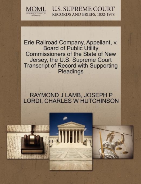 Erie Railroad Company, Appellant, V. Board of Public Utility Commissioners of the State of New Jersey, the U.S. Supreme Court Transcript of Record with Supporting Pleadings, Paperback / softback Book