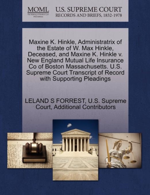 Maxine K. Hinkle, Administratrix of the Estate of W. Max Hinkle, Deceased, and Maxine K. Hinkle V. New England Mutual Life Insurance Co of Boston Massachusetts. U.S. Supreme Court Transcript of Record, Paperback / softback Book