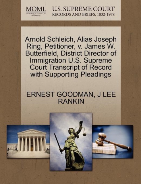 Arnold Schleich, Alias Joseph Ring, Petitioner, V. James W. Butterfield, District Director of Immigration U.S. Supreme Court Transcript of Record with Supporting Pleadings, Paperback / softback Book