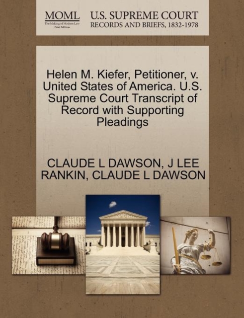 Helen M. Kiefer, Petitioner, V. United States of America. U.S. Supreme Court Transcript of Record with Supporting Pleadings, Paperback / softback Book
