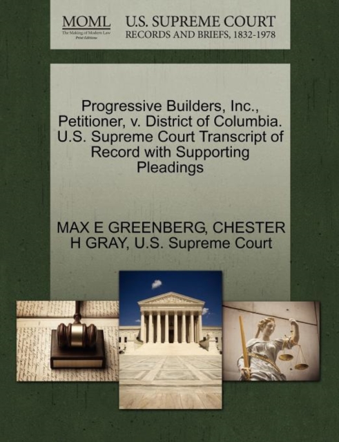Progressive Builders, Inc., Petitioner, V. District of Columbia. U.S. Supreme Court Transcript of Record with Supporting Pleadings, Paperback / softback Book