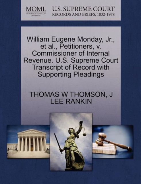 William Eugene Monday, JR., et al., Petitioners, V. Commissioner of Internal Revenue. U.S. Supreme Court Transcript of Record with Supporting Pleadings, Paperback / softback Book