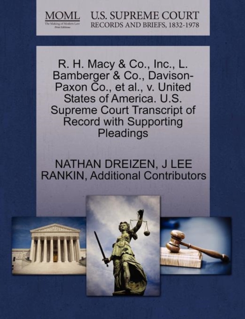 R. H. Macy & Co., Inc., L. Bamberger & Co., Davison-Paxon Co., et al., V. United States of America. U.S. Supreme Court Transcript of Record with Supporting Pleadings, Paperback / softback Book