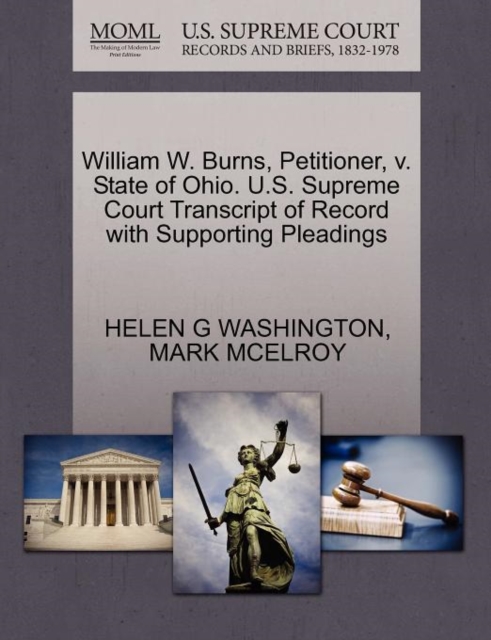 William W. Burns, Petitioner, V. State of Ohio. U.S. Supreme Court Transcript of Record with Supporting Pleadings, Paperback / softback Book
