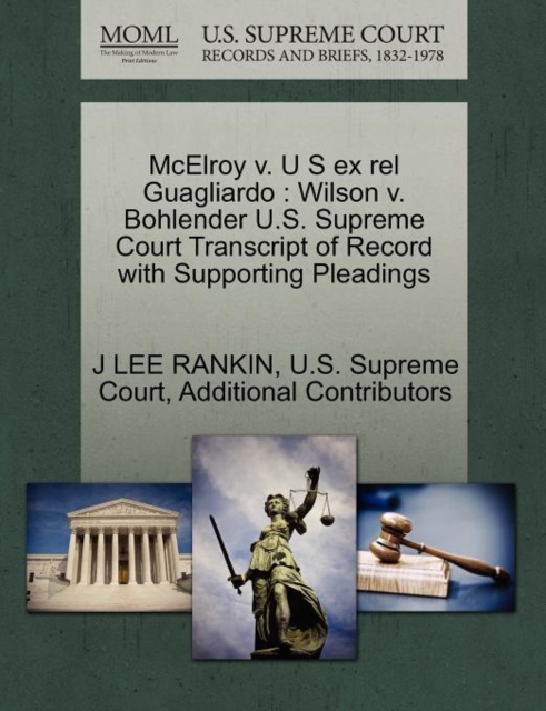 McElroy V. U S Ex Rel Guagliardo : Wilson V. Bohlender U.S. Supreme Court Transcript of Record with Supporting Pleadings, Paperback / softback Book