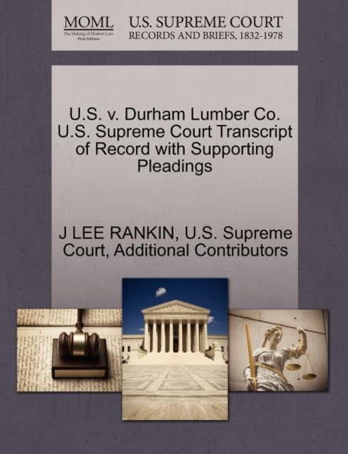 U.S. V. Durham Lumber Co. U.S. Supreme Court Transcript of Record with Supporting Pleadings, Paperback / softback Book
