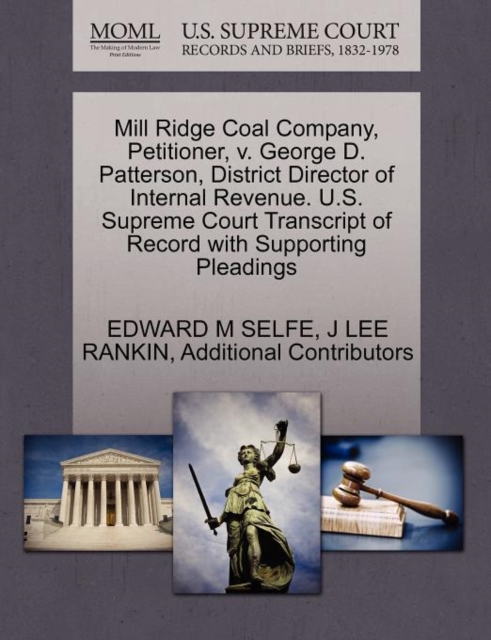 Mill Ridge Coal Company, Petitioner, V. George D. Patterson, District Director of Internal Revenue. U.S. Supreme Court Transcript of Record with Supporting Pleadings, Paperback / softback Book