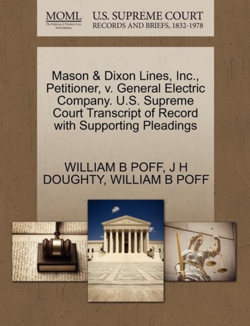 Mason & Dixon Lines, Inc., Petitioner, V. General Electric Company. U.S. Supreme Court Transcript of Record with Supporting Pleadings, Paperback / softback Book