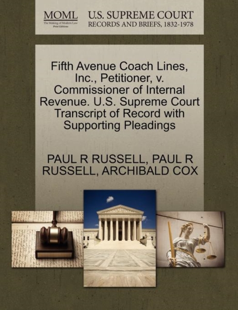 Fifth Avenue Coach Lines, Inc., Petitioner, V. Commissioner of Internal Revenue. U.S. Supreme Court Transcript of Record with Supporting Pleadings, Paperback / softback Book
