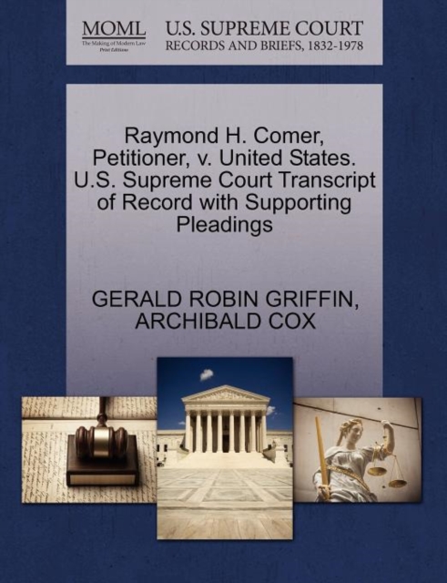 Raymond H. Comer, Petitioner, V. United States. U.S. Supreme Court Transcript of Record with Supporting Pleadings, Paperback / softback Book