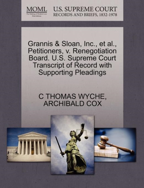 Grannis & Sloan, Inc., Et Al., Petitioners, V. Renegotiation Board. U.S. Supreme Court Transcript of Record with Supporting Pleadings, Paperback / softback Book