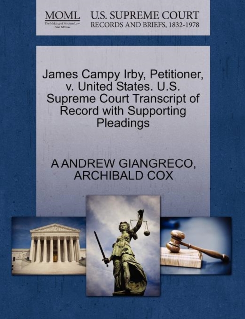 James Campy Irby, Petitioner, V. United States. U.S. Supreme Court Transcript of Record with Supporting Pleadings, Paperback / softback Book