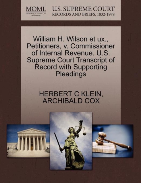 William H. Wilson Et Ux., Petitioners, V. Commissioner of Internal Revenue. U.S. Supreme Court Transcript of Record with Supporting Pleadings, Paperback / softback Book