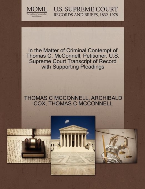 In the Matter of Criminal Contempt of Thomas C. McConnell, Petitioner. U.S. Supreme Court Transcript of Record with Supporting Pleadings, Paperback / softback Book