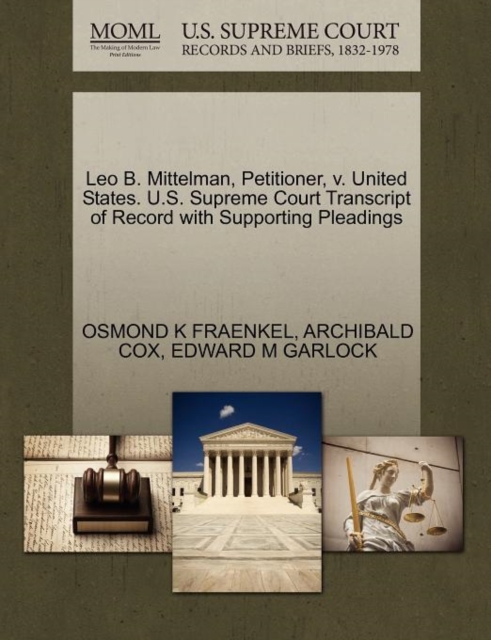 Leo B. Mittelman, Petitioner, V. United States. U.S. Supreme Court Transcript of Record with Supporting Pleadings, Paperback / softback Book