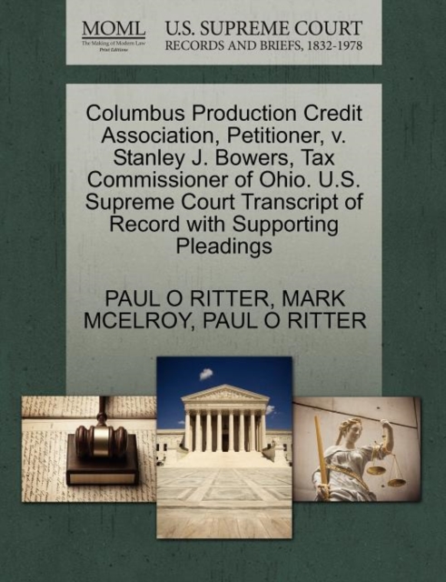 Columbus Production Credit Association, Petitioner, V. Stanley J. Bowers, Tax Commissioner of Ohio. U.S. Supreme Court Transcript of Record with Supporting Pleadings, Paperback / softback Book